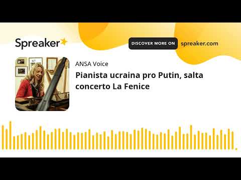 Pianista ucraina pro Putin, salta concerto La Fenice