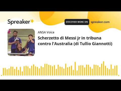 Scherzetto di Messi jr in tribuna contro l’Australia (di Tullio Giannotti)