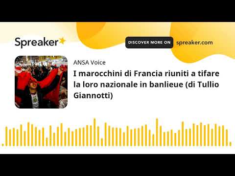 I marocchini di Francia riuniti a tifare la loro nazionale in banlieue (di Tullio Giannotti)