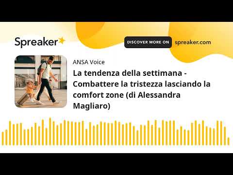 La tendenza della settimana – Combattere la tristezza lasciando la comfort zone (di Alessandra Magli