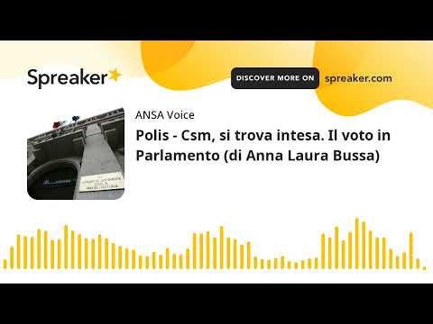 Polis – Csm, si trova intesa. Il voto in Parlamento (di Anna Laura Bussa)