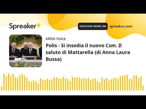 Polis – Si insedia il nuovo Csm. Il saluto di Mattarella (di Anna Laura Bussa)