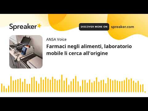 Farmaci negli alimenti, laboratorio mobile li cerca all’origine