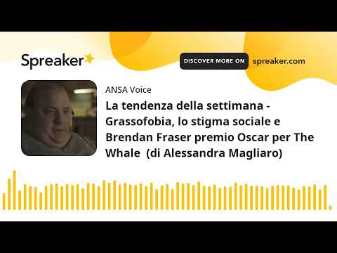 La tendenza della settimana – Grassofobia, lo stigma sociale e Brendan Fraser premio Oscar per The W