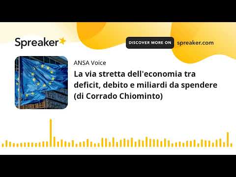 La via stretta dell’economia tra deficit, debito e miliardi da spendere (di Corrado Chiominto)