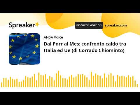 Dal Pnrr al Mes: confronto caldo tra Italia ed Ue (di Corrado Chiominto)