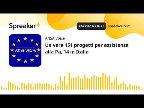 Ue vara 151 progetti per assistenza alla Pa, 14 in Italia