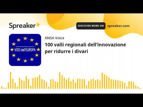 100 valli regionali dell’innovazione per ridurre i divari