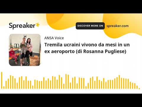 Tremila ucraini vivono da mesi in un ex aeroporto (di Rosanna Pugliese)