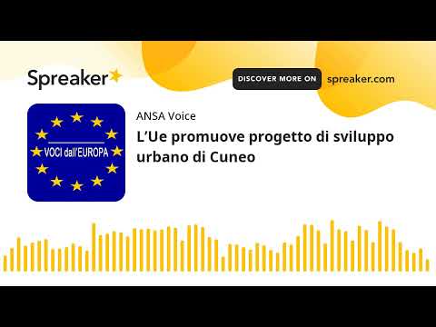 L’Ue promuove progetto di sviluppo urbano di Cuneo