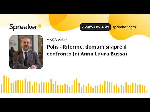 Polis – Riforme, domani si apre il confronto (di Anna Laura Bussa)