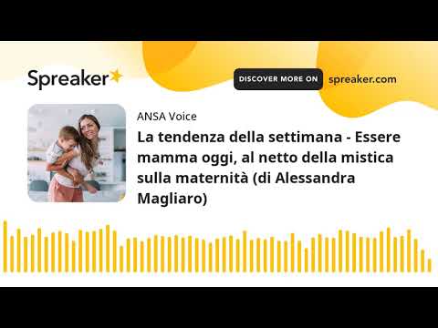 La tendenza della settimana – Essere mamma oggi, al netto della mistica sulla maternità (di Alessand