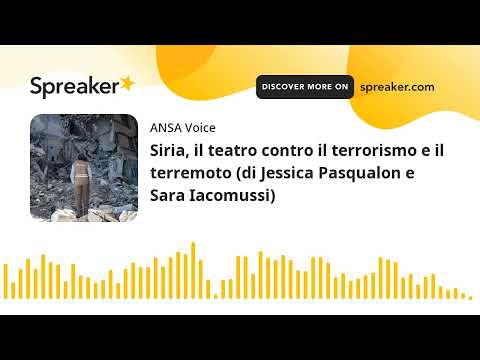 Siria, il teatro contro il terrorismo e il terremoto (di Jessica Pasqualon e Sara Iacomussi)