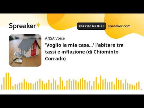 ‘Voglio la mia casa…’ l’abitare tra tassi e inflazione (di Chiominto Corrado)