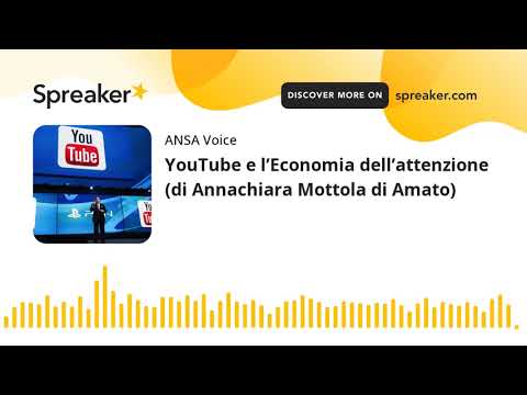 YouTube e l’Economia dell’attenzione (di Annachiara Mottola di Amato)