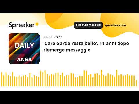 ‘Caro Garda resta bello’. 11 anni dopo riemerge messaggio