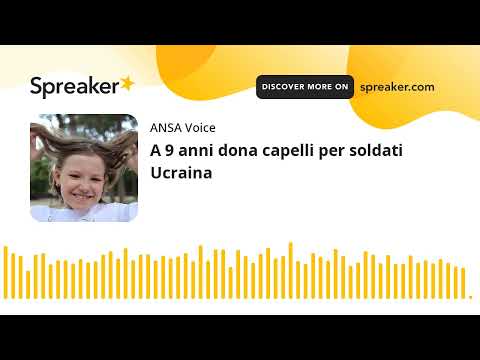 A 9 anni dona capelli per soldati Ucraina