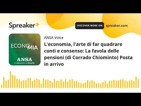 L’economia, l’arte di far quadrare conti e consenso: La favola delle pensioni (di Corrado Chiominto)