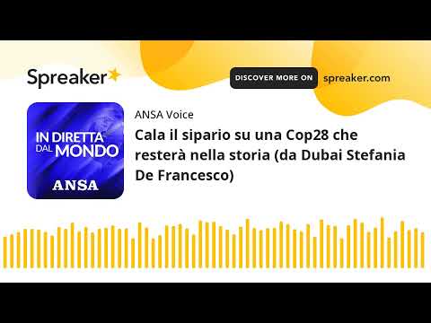 Cala il sipario su una Cop28 che resterà nella storia (da Dubai Stefania De Francesco)