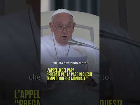 L’appello del Papa: “Pregate per la pace in questi tempi di guerra mondiale”