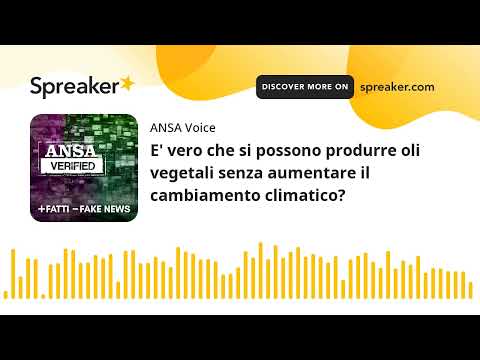 E’ vero che si possono produrre oli vegetali senza aumentare il cambiamento climatico?