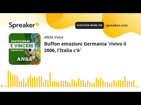 Buffon emozioni Germania ‘rivivo il 2006, l’Italia c’è’