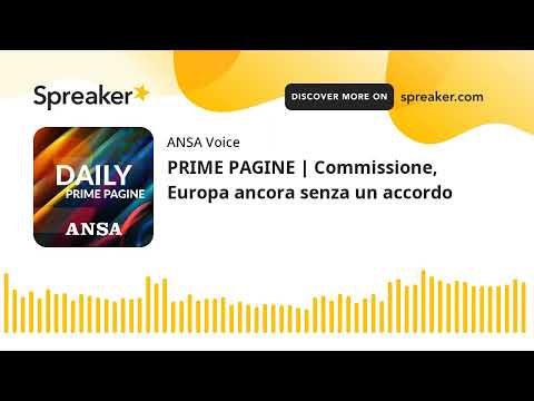 PRIME PAGINE | Commissione, Europa ancora senza un accordo