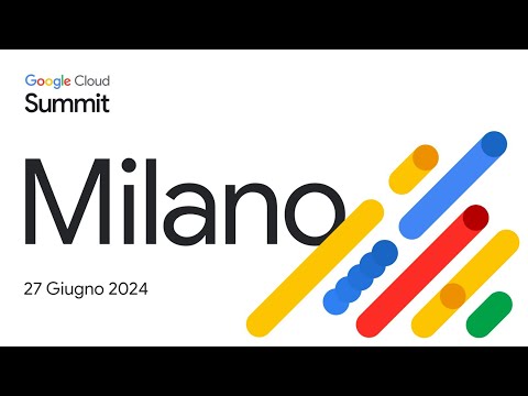 GOOGLE Cloud Summit – Milano 27 Giugno 2024