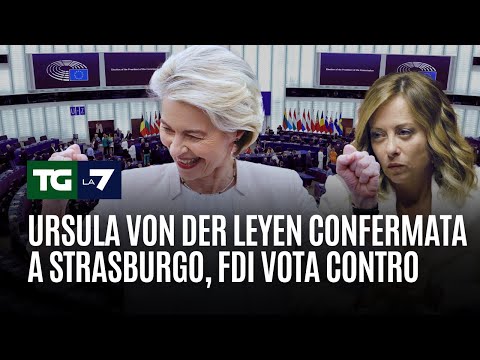 Ursula Von der Leyen confermata a Strasburgo, FDI vota contro