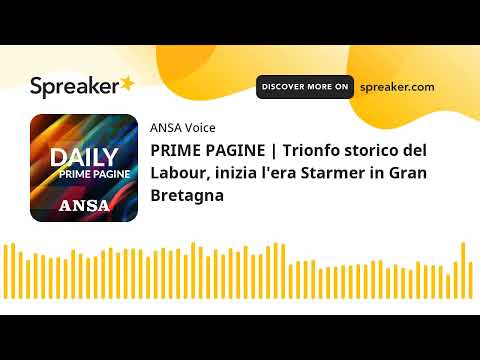 PRIME PAGINE | Trionfo storico del Labour, inizia l’era Starmer in Gran Bretagna