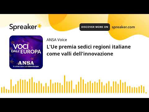 L’Ue premia sedici regioni italiane come valli dell’innovazione