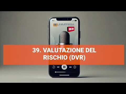 Valutazione del rischio (DVR) – Podcast Unimpresa – p.39 – 24/10/2024