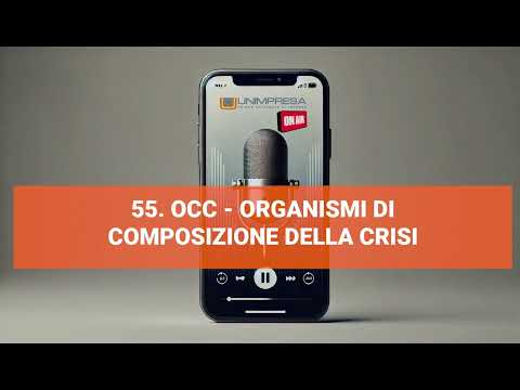 OCC Organismi di composizione della crisi  – Podcast Unimpresa – p.55 – 26/11/2024