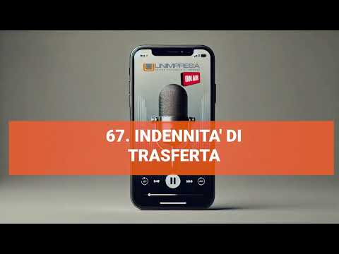 Indennità di trasferta – Podcast Unimpresa – p.67 – 11/12/2024